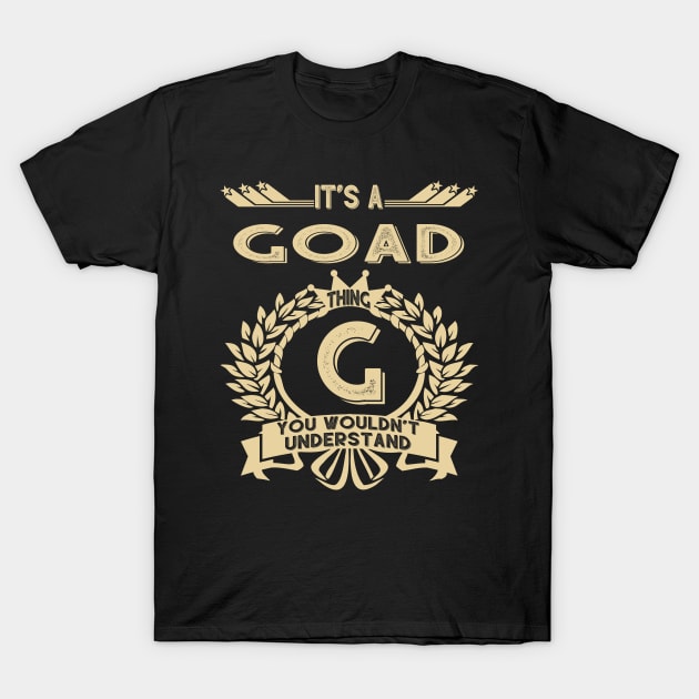 Goad Name Shirt - It Is A Goad Thing You Wouldn't Understand T-Shirt by OrdiesHarrell